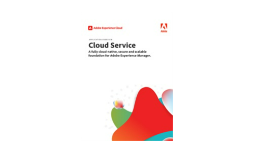 Service cloud: une base entièrement native, sécurisée et évolutive pour Adobe Experience Manager